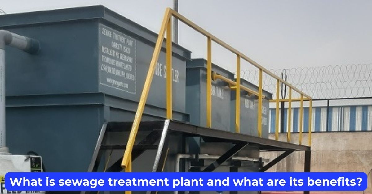 What is sewage treatment plant and what are its benefits?